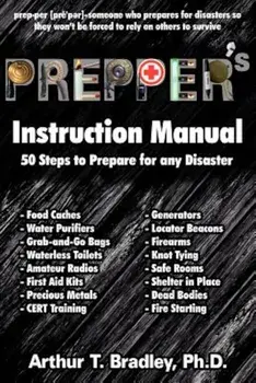 Prepper's Instruction Manual: 50 Steps to Prepare for Any Disaster, Paperback/Dr Arthur T. Bradley