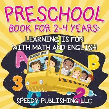 Preschool Book For 2-4 Years: Learning is Fun with Math and English, Paperback/Speedy Publishing LLC