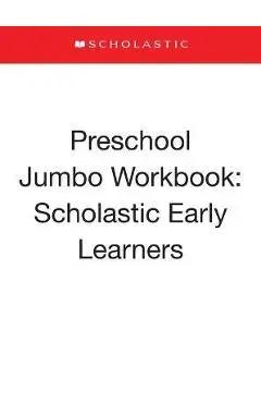 Preschool Jumbo Workbook: Scholastic Early Learners (Jumbo Workbook) - Scholastic