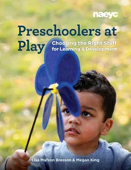 Preschoolers at Play: Choosing the Right Stuff for Learning and Development, Paperback/Lisa Mufson Bresson
