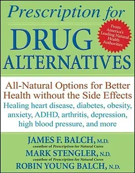 Prescription for Drug Alternatives: All-Natural Options for Better Health Without the Side Effects, Paperback/James F. Balch