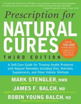 Prescription for Natural Cures (Third Edition): A Self-Care Guide for Treating Health Problems with Natural Remedies Including Diet, Nutrition, Supple, Hardcover/James F. Balch