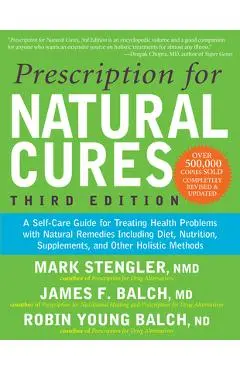 Prescription for Natural Cures (Third Edition): A Self-Care Guide for Treating Health Problems with Natural Remedies Including Diet, Nutrition, Supple - James F. Balch