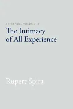 Presence, Volume 2: The Intimacy of All Experience, Paperback/Rupert Spira