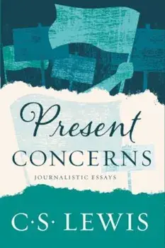 Present Concerns: Journalistic Essays, Paperback/C. S. Lewis