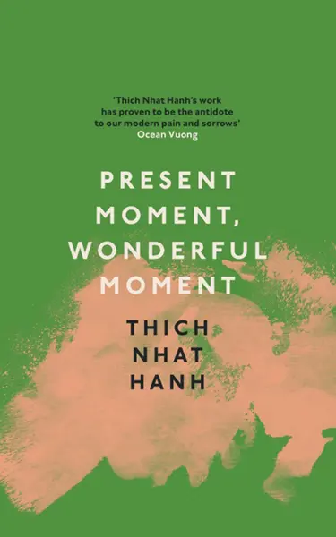 Present Moment, Wonderful Moment | Thich Nhat Hanh