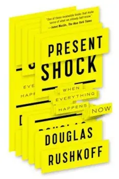 Present Shock: When Everything Happens Now, Paperback/Douglas Rushkoff