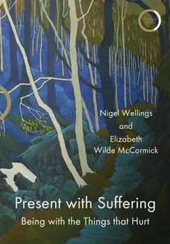 Present with Suffering. Being with the Things that Hurt, Paperback/Elizabeth Wilde McCormick