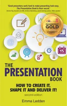 Presentation Book, 2/E. How to Create it, Shape it and Deliver it! Improve Your Presentation Skills Now, Paperback/Emma Ledden