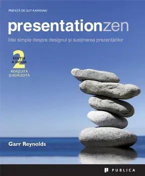 Presentationzen. Idei simple despre designul si sustinerea prezentarilor/Garr Reynolds