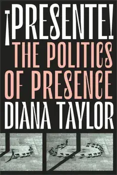 !Presente!. The Politics of Presence, Paperback/Diana Taylor