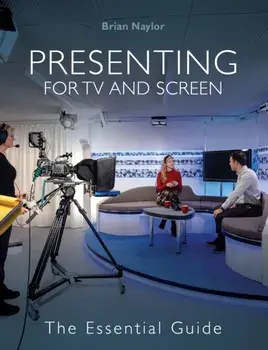 Presenting for TV and Screen. The Essential Guide, Paperback/Brian Naylor