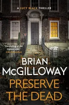 Preserve The Dead. a tense, gripping crime novel, Paperback/Brian McGilloway