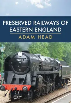Preserved Railways of Eastern England, Paperback/Adam Head