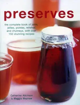 Preserves. The complete book of jams, jellies, pickles, relishes and chutneys, with over 150 stunning recipes, Paperback/Maggie Mayhew