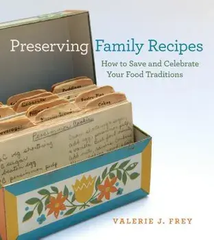 Preserving Family Recipes: How to Save and Celebrate Your Food Traditions, Paperback/Valerie J. Frey
