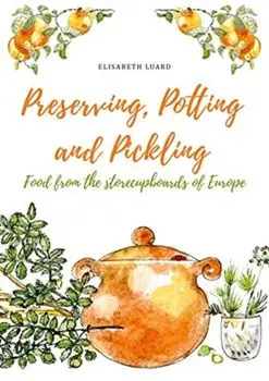Preserving, Potting and Pickling: Food from the Storecupboards of Europe, Hardcover/Elisabeth Luard