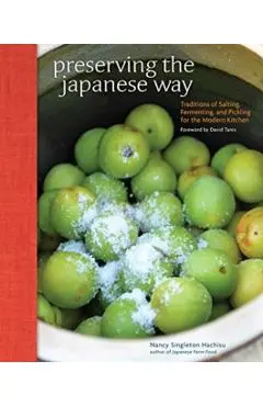 Preserving the Japanese Way: Traditions of Salting, Fermenting, and Pickling for the Modern Kitchen - Nancy Singleton Hachisu