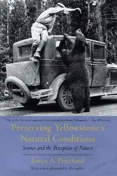 Preserving Yellowstone's Natural Conditions. Science and the Perception of Nature, 2nd ed., Paperback/James a Pritchard