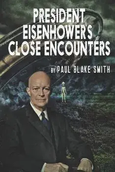 President Eisenhower's Close Encounters, Paperback/Paul Blake Smith