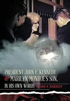 President John F. Kennedy & Marilyn Monroe's Son, in his own words, Hardcover/John F. Kennedy