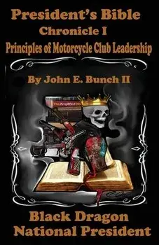President's Bible: Chronicle I Principles of Motorcycle Club Leadership, Paperback/Chrstin Chapman