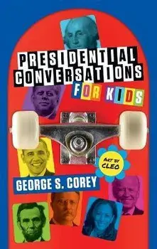 Presidential Conversations for Kids, Hardcover/George S. Corey