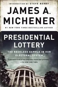 Presidential Lottery: The Reckless Gamble in Our Electoral System, Paperback/James A. Michener
