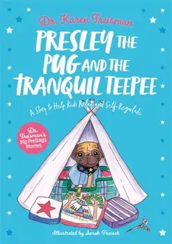 Presley the Pug and the Tranquil Teepee. A Story to Help Kids Relax and Self-Regulate, Illustrated ed, Paperback/***