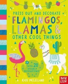 Press Out and Decorate: Flamingos, Llamas and Other Cool Thi, Hardcover/Kate Mclelland