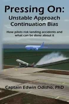 Pressing On: Unstable Approach Continuation Bias, Paperback/Edwin V. Odisho