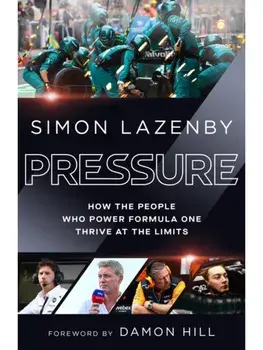 Pressure. How the people who power Formula One thrive at the limits, Hardback/Simon Lazenby