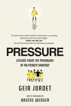 Pressure. Lessons from the psychology of the penalty shootout, Paperback/Geir Jordet