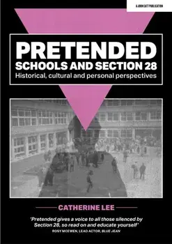 Pretended: Schools and Section 28. Historical, Cultural and Personal Perspectives, Paperback/Catherine Lee