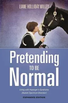 Pretending to Be Normal: Living with Asperger's Syndrome (Autism Spectrum Disorder) Expanded Edition, Paperback/Tony Attwood