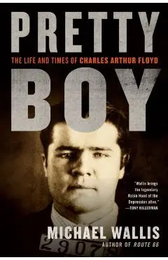 Pretty Boy: The Life and Times of Charles Arthur Floyd - Michael Wallis