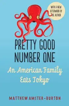Pretty Good Number One: An American Family Eats Tokyo, Paperback/Matthew Amster-Burton