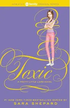 Pretty Little Liars #15: Toxic - Sara Shepard
