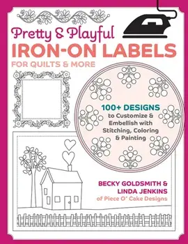 Pretty & Playful Iron-on Labels for Quilts & More. 100+ Designs to Customise & Embellish with Stitching, Colouring & Painting, Paperback/Linda Jenkins