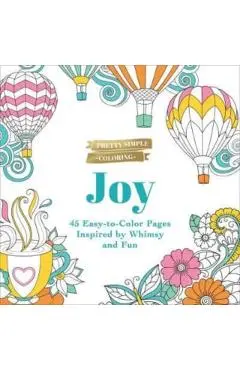 Pretty Simple Coloring: Joy: 45 Easy-To-Color Pages Inspired by Whimsy and Fun - Adams Media