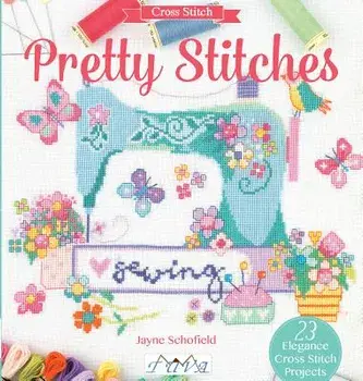 Pretty Stitches: 22 Elegance Cross Stitch Projects, Paperback/Jayne Schofield