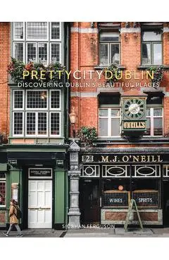 Prettycitydublin: Discovering Dublin's Beautiful Places - Siobhan Ferguson