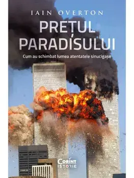 Pretul Paradisului. Cum au schimbat lumea atentatele sinucigase/Iain Overton