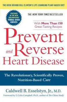 Prevent and Reverse Heart Disease: The Revolutionary, Scientifically Proven, Nutrition-Based Cure, Paperback/Caldwell B. Esselstyn