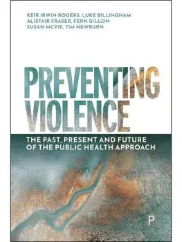 Preventing Violence. The Past, Present and Future of the Public Health Approach, Paperback/***