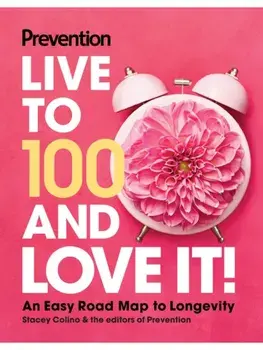 Prevention Live to 100 and Love It!. An Easy Road Map to Longevity, Hardback/***