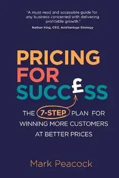 Pricing for Success. The 7-step plan for winning more customers at better prices, Paperback/Mark Peacock