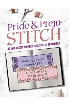Pride and Preju-Stitch: 30 Jane Austen-Inspired Cross-Stitch Bookmarks - Jane Austen