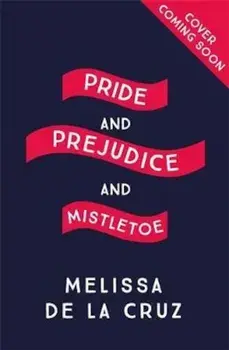 Pride and Prejudice and Mistletoe: a feel-good rom-com to fa, Paperback/Melissa de la Cruz