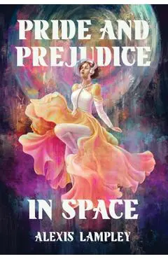 Pride and Prejudice in Space - Alexis Lampley